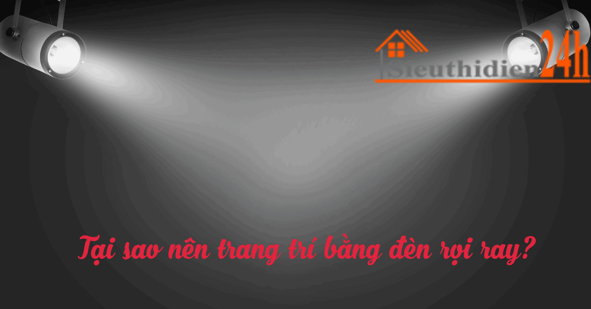 Cách Bố Trí Đèn Rọi Ray Trang Trí Phù Hợp Nhất Đèn rọi ray phù hợp với nhiều ứng dụng khác nhau