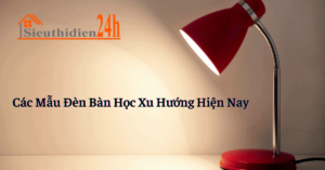 Đèn Bàn Học Là Gì? Các Mẫu Đèn Bàn Học Xu Hướng Hiện Nay